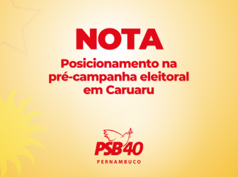 NOTA – Posicionamento do PSB na pré-campanha eleitoral em Caruaru